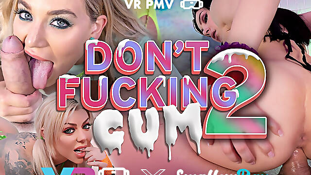 Don't Fucking Cum 2 - Pmv Hard Fuck VR Compilation